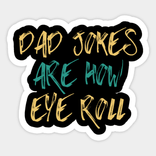 Dad Jokes Are How Eye Roll Funny Gift Sticker